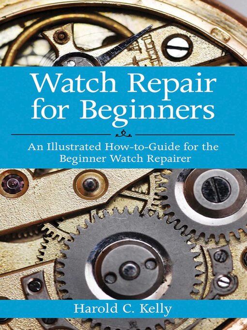 Title details for Watch Repair for Beginners by Harold C. Kelly - Available